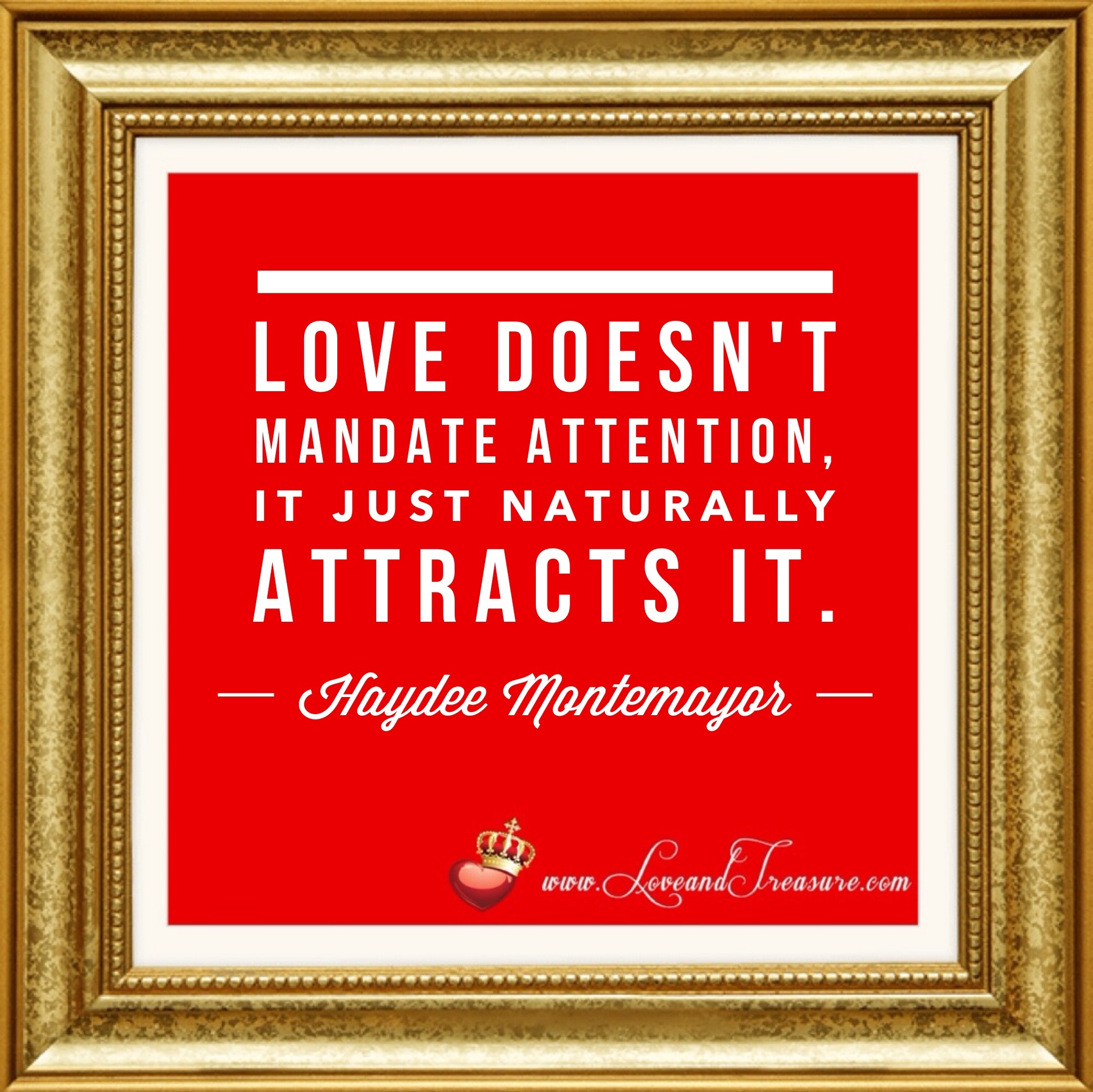 love doesn't mandate attention, it just naturally attracts it-1