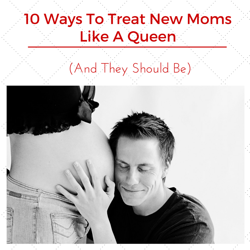 10 Ways To Treat New Moms Like A Queen by Haydee Montemayor from Love and Treasure www.loveandtreasure.com