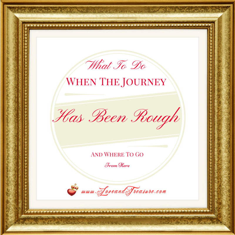 What To Do When The Journey's Been Rough And Where To Go From Here by Haydee Montemayor from Love and Treasure Blog