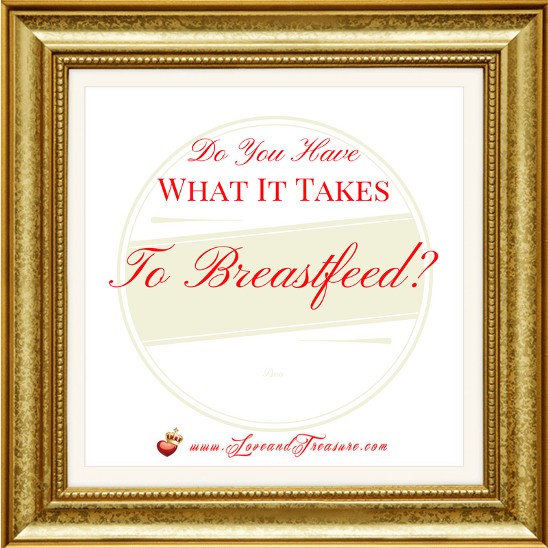 Do You Have What It Takes To Breastfeed? by Haydee Montemayor from Love and Treasure Blog found at www.loveandtreasure.com