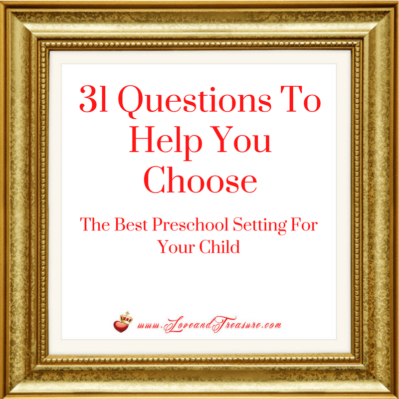 31 Questions To Help You Choose The Best Preschool Setting For Your Child by Haydee Montemayor from Love and Treasure blog that you can find at www.loveandtreasure.com