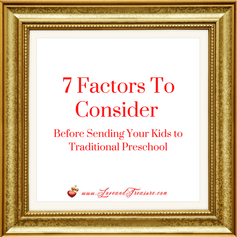7 Factors To Consider Before Sending Your Kids to Traditional Preschool by Haydee Montemayor from Love and Treasure blog www.loveandtreasure.com