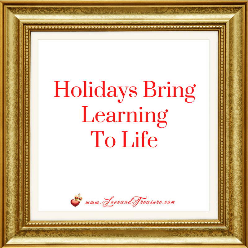 Holidays Bring Learning To Life by Haydee Montemayor from Love and Treasure blog found at www.loveandtreasure.com