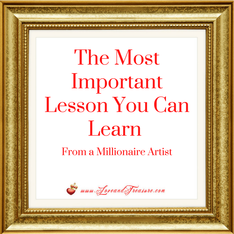 The Most Important Lesson You Can Learn From A Millionaire Artist by Haydee Montemayor from Love and Treasure www.loveandtreasure.com