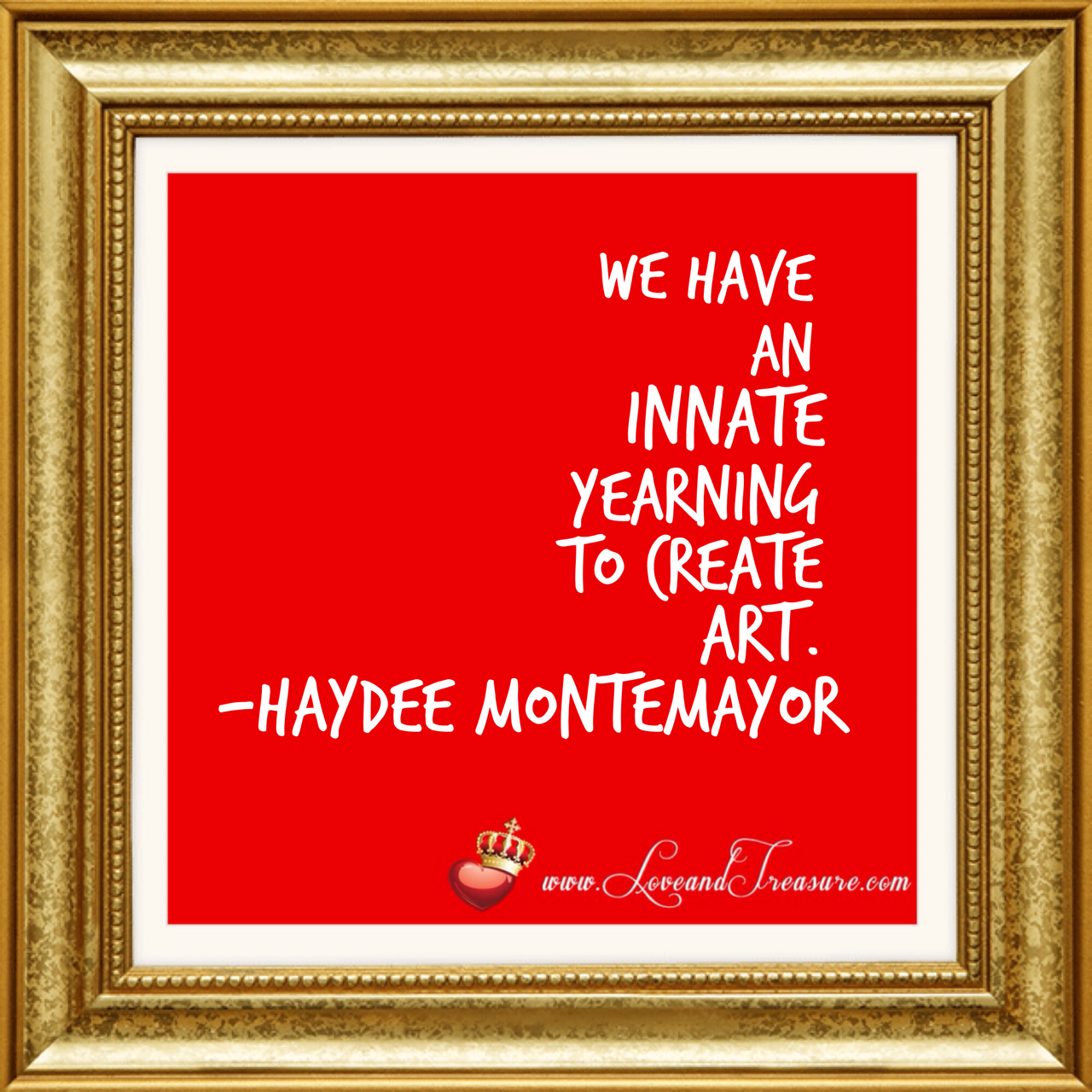 We all have an innate yearning to create art by Haydee Montemayor from Love and Treasure www.loveandtreasure.com
