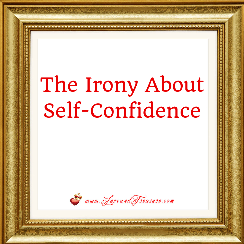 The Irony About Self-Confidence Blog Post Title Graphic for Love and Treasure by Haydee Montemayor - www.loveandtreasure.com